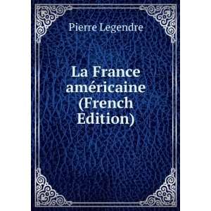  La France amÃ©ricaine (French Edition) Pierre Legendre Books
