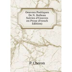 Oeuvres PoÃ©tiques De N. Boileau Suivies dCeuvres en Prose (French 
