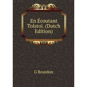   Ã?coutant TolstoÃ¯. (Dutch Edition) G Bourdon  Books