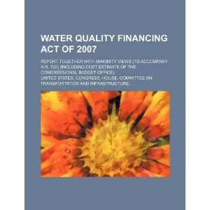  Water Quality Financing Act of 2007 report together with minority 