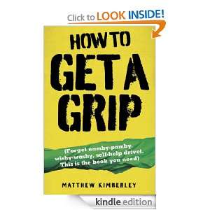 How to Get a Grip Forget namby pampy, wishy washy, self help drivel 