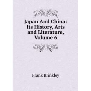    Its History, Arts and Literature, Volume 6 Frank Brinkley Books