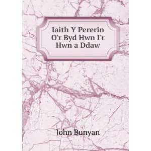  Iaith Y Pererin Or Byd Hwn Ir Hwn a Ddaw John Bunyan 