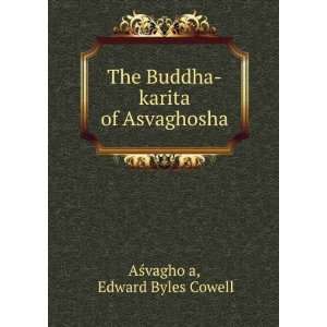   The Buddha karita of Asvaghosha; Edward B. AGsvaghosa. Cowell Books