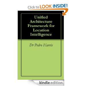  Architecture Framework for Location Intelligence Dr Pedro Harris 