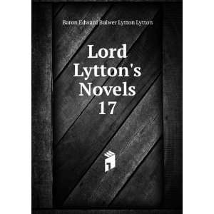   Lord Lyttons Novels. 17 Baron Edward Bulwer Lytton Lytton Books