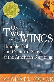 On Two Wings Humble Faith and Common Sense at the American Founding 