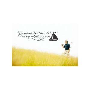  We cannot direct the wind, but we can adjust our sails 