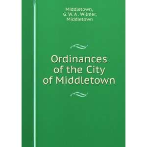  Ordinances of the City of Middletown G. W. A . Wilmer 