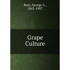  Grape Culture George C., 1863 1907. Butz Books