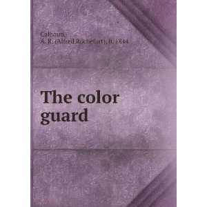  The color guard A. R. (Alfred Rochefort), b. 1844 Calhoun Books
