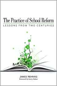 Practice of School Reform, The Lessons from Two Centuries 