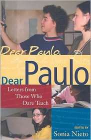 Dear Paulo Letters from Those Who Dare Teach, (1594515352), Sonia 