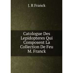   Qui Composent La Collection De Feu M. Franck. J. R Franck Books