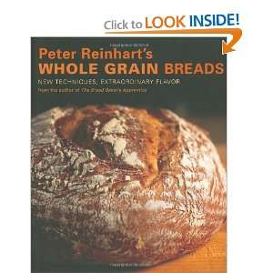 Peter Reinharts Whole Grain Breads and over one million other books 
