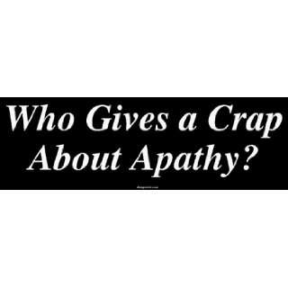  Who Gives a Crap About Apathy? Large Bumper Sticker 