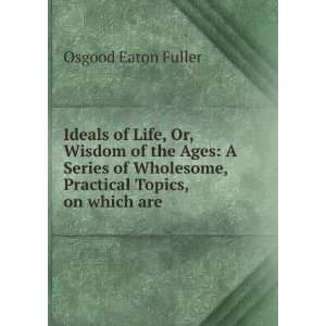   , Practical Topics, on which are . Osgood Eaton Fuller Books