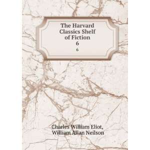   of Fiction. 6 William Allan Neilson Charles William Eliot Books