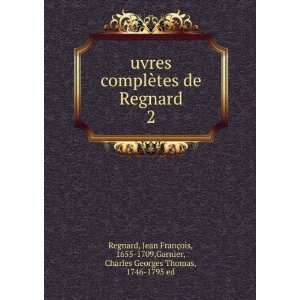   1655 1709,Garnier, Charles Georges Thomas, 1746 1795 ed Regnard Books