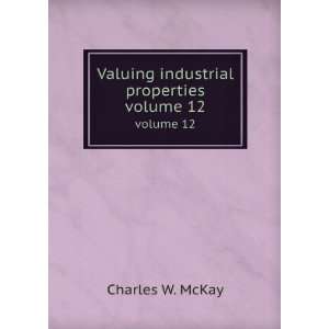  Valuing industrial properties. volume 12 Charles W. McKay Books