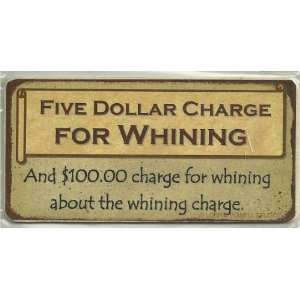  CHARGE FOR WHINING And $100 charge for whining about the whining 