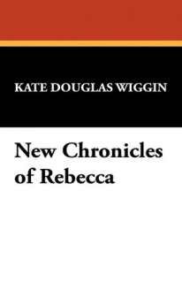   New Chronicles Of Rebecca by Kate Douglas Wiggin 