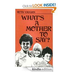 Whats a Mother to Say Ruth Vaughn  Kindle Store