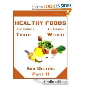 Healthy Foods, The Simple Truth For Weight Loss And Dieting (Part 2 