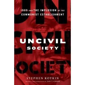  Uncivil Society 1989 and the Implosion of the Communist 