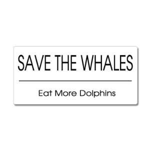 Save The Whales Eat More Dolphins   Window Bumper Sticker 