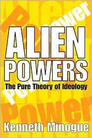 Alien Powers The Pure Theory of Ideology, (0765803658), Kenneth 