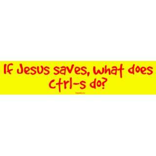    If Jesus saves, what does ctrl s do? MINIATURE Sticker Automotive