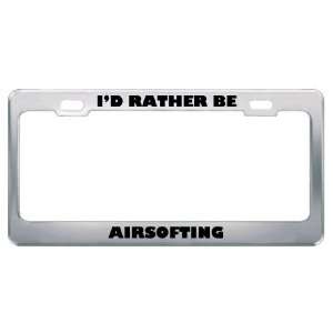  ID Rather Be Airsofting Metal License Plate Frame Tag 