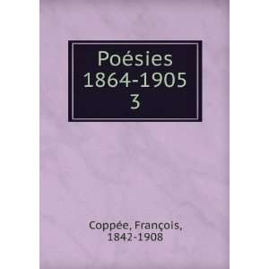  PoÃ©sies 1864 1905. 3 FranÃ§ois, 1842 1908 CoppÃ©e Books