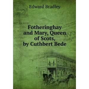   and Mary, Queen of Scots, by Cuthbert Bede Edward Bradley Books