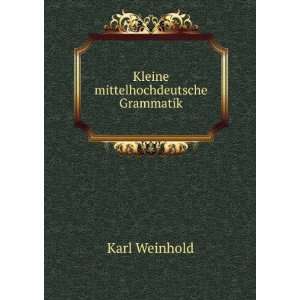 Kleine mittelhochdeutsche Grammatik Karl Weinhold  Books