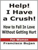 Help I Have a Crush   How to Fall In Love Without Getting Hurt   For 