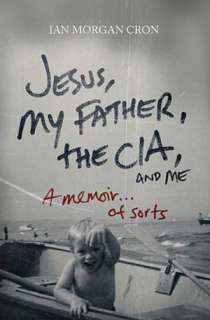   Jesus, My Father, the CIA, and Me A Memoirof 