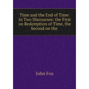  Time and the End of Time In Two Discourses the First on 