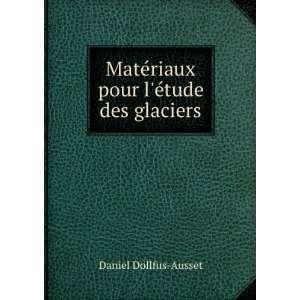   ©riaux pour lÃ©tude des glaciers Daniel Dollfus Ausset Books