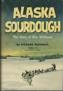 Alaska Sourdough The Story of Slim Williams (Hardcover) by Richard 