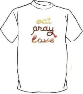 Amazing Eat Pray Love T shirt NEW POPULAR  