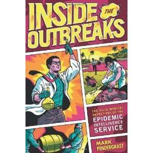  Inside the Outbreaks The Elite Medical Detectives of the 