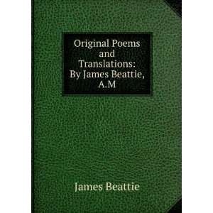   Poems and Translations By James Beattie, A.M. James Beattie Books