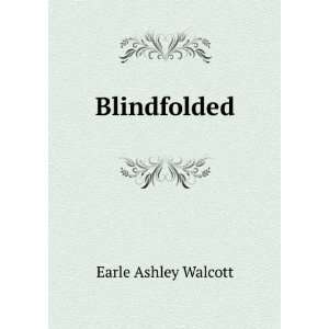  Blindfolded Earle Ashley Walcott Books