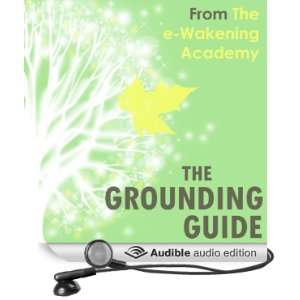  The Grounding Guide from The e Wakening Academy What is 