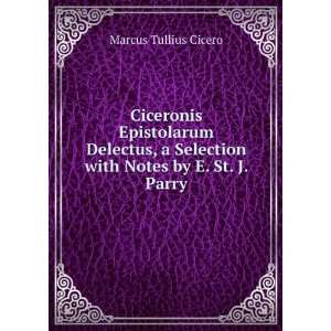   Selection with Notes by E. St. J. Parry Marcus Tullius Cicero Books