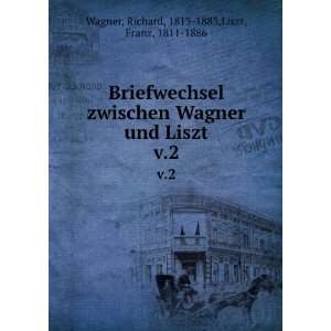 Briefwechsel zwischen Wagner und Liszt. v.2 Richard, 1813 