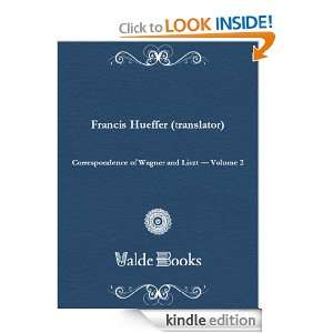 Correspondence of Wagner and Liszt   Volume 2 Francis Hueffer  