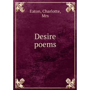  Desire [poems] Charlotte, Eaton Books